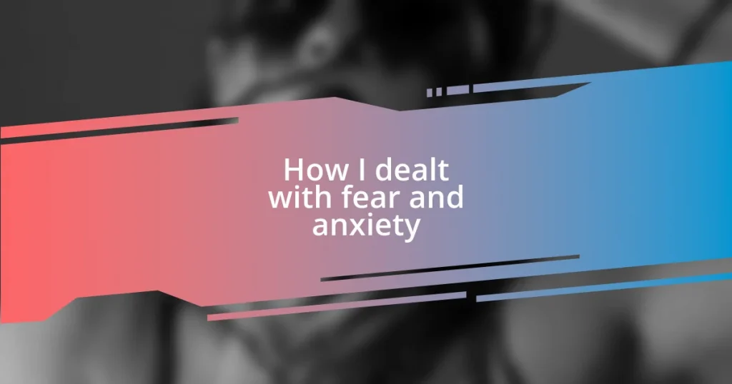 How I dealt with fear and anxiety