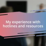 My experience with hotlines and resources