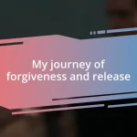 My journey of forgiveness and release