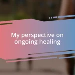 My perspective on ongoing healing