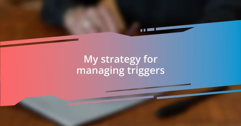 My strategy for managing triggers