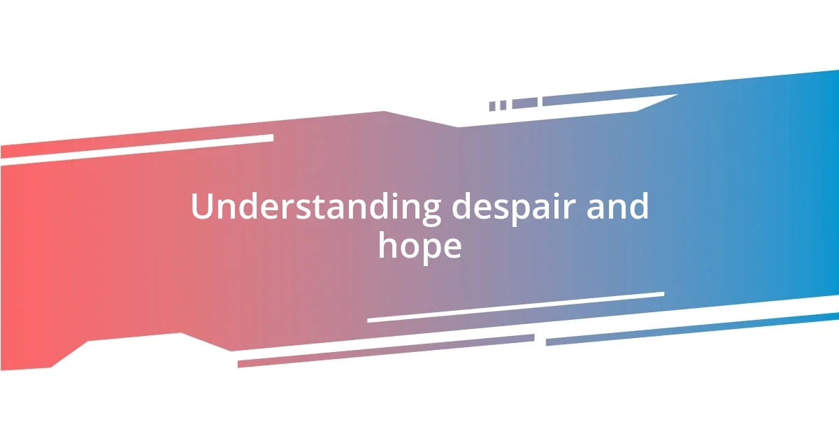 Understanding despair and hope