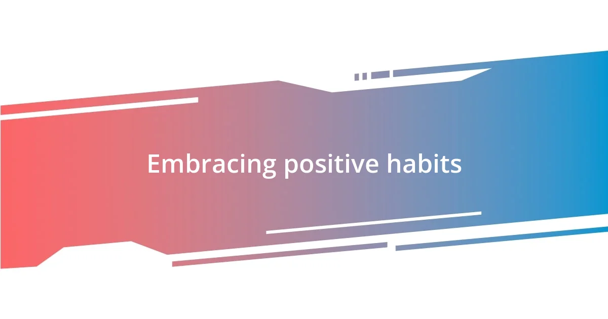 Embracing positive habits