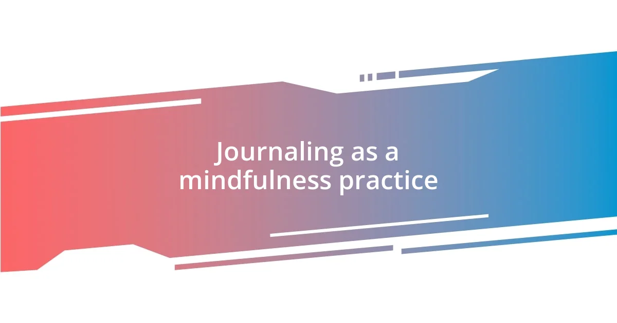 Journaling as a mindfulness practice