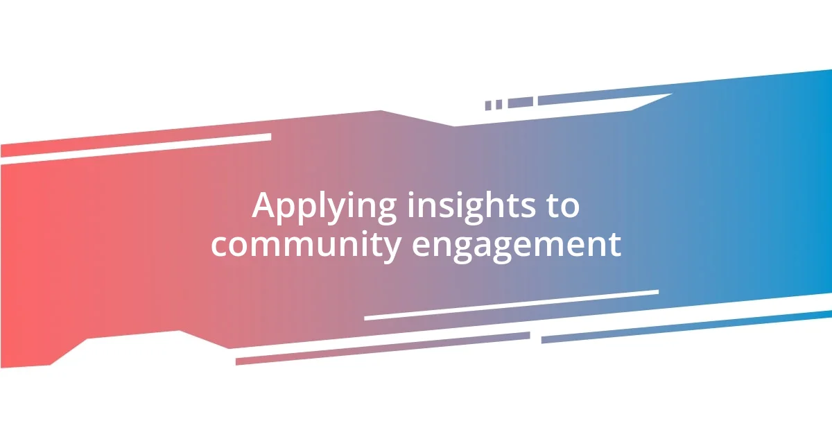 Applying insights to community engagement